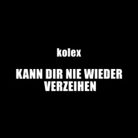 Kann dir nie wieder verzeihen - Single - Kolex