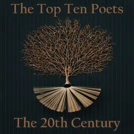 The Top 10 Poets - The 20th Century: Five poems each from some of the best poets born in the 20th Century