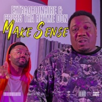 Make Sense (Radio Edit) - Single - Extraordinaire & Crisis tha Rhyme Don