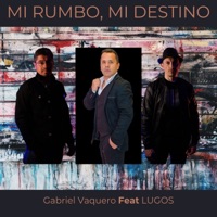 Mi rumbo, mi destino. (feat. LUGOS) - Single - Gabriel Vaquero