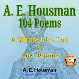 A. E. Housman: 104 Poems (Unabridged)