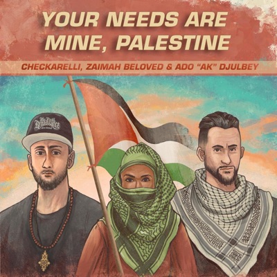 Your Needs Are Mine, Palestine (feat. Zaimah Beloved & Ado A.K. Djulbey) - Single