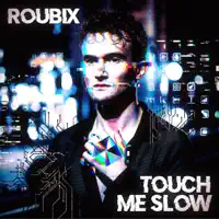 Touch me slow — ROUBIX