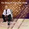 Coral Católica Juvenil & Miguel Enrique Cubillos - Yo Soy El Pan De Vida