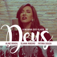 A Menina dos Olhos de Deus - Single - Aline Brasil, Eliana Ribeiro & Fátima Souza