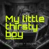 my little thirsty boy