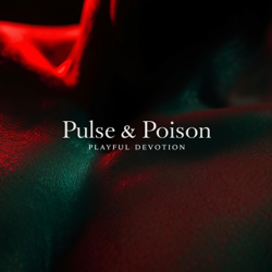 Pulse &amp; Poison - Playful Devotion Cover Art