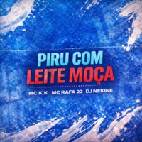 Piro Com Leite Moça - Single - Mc K.K, MC Rafa 22 & DJ Nekine