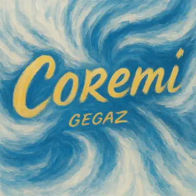 Ascolta 'COREMI - Single' di GEGAZ