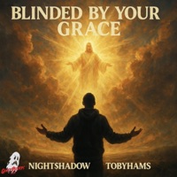 BLINDED BY YOUR GRACE (feat. TobyHams) - Single - Night$hadow