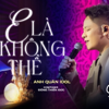 Anh Quân Idol - E Là Không Thể (Chốn Tìm Show) artwork