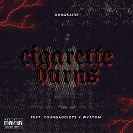 CIGARETTE BURNS (feat. wyatom & YoungAddicts) ohnokaire