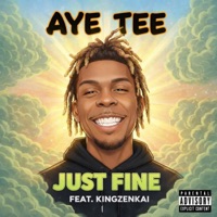 JUST FINE (feat. King ZenKai) - Single - Aye Tee