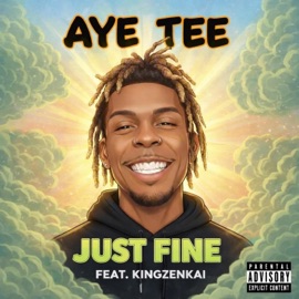JUST FINE (feat. King ZenKai) Aye Tee