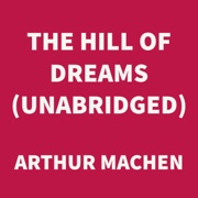 The Hill of Dreams (UNABRIDGED) - Arthur Machen