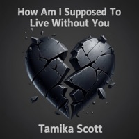 How Am I Supposed To Live Without You (Live) - Single - Tamika Scott