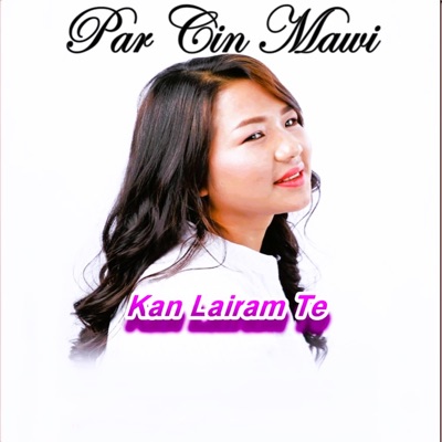 Kan Lairam Te . Par Cin Mawi - Single