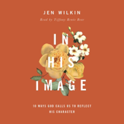 In His Image: 10 Ways God Calls Us to Reflect His Character (Unabridged)