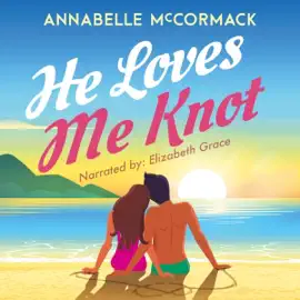 He Loves Me Knot: Wanderlust Contemporary Romance, Book 2 (Unabridged)