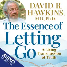 The Essence of Letting Go: A Living Transmission of Truth (Unabridged)