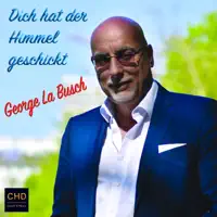 Dich Hat Der Himmel Geschickt — George La Busch