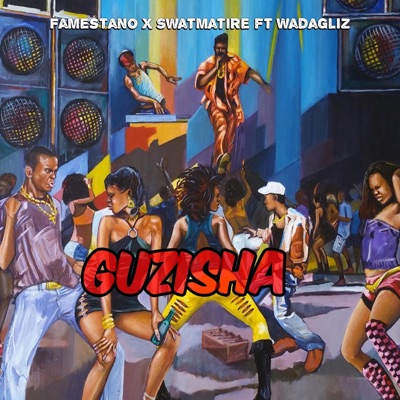 GUZISHA (feat. FAME STANO, SWAT MATIRE & WADAGLIZ) - Single