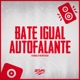 Bate Igual Auto Falante feat DJ Guuga Single