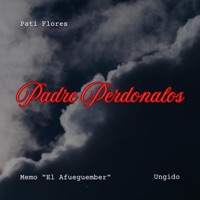 Padre Perdonalos (feat. Memo El Afueguember & El Ungido) - Single - Pati Flores