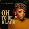 Oh To Be Black