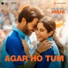 Agar Ho Tum (From "Mr. And Mrs. Mahi") - Single