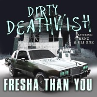 Fresha Than You (feat. Renz & Eli One) - Single - Dirty Deathwish