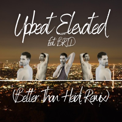 Upbeat Elevated (feat. BRID) [Better Than Heidi Remix] - Single