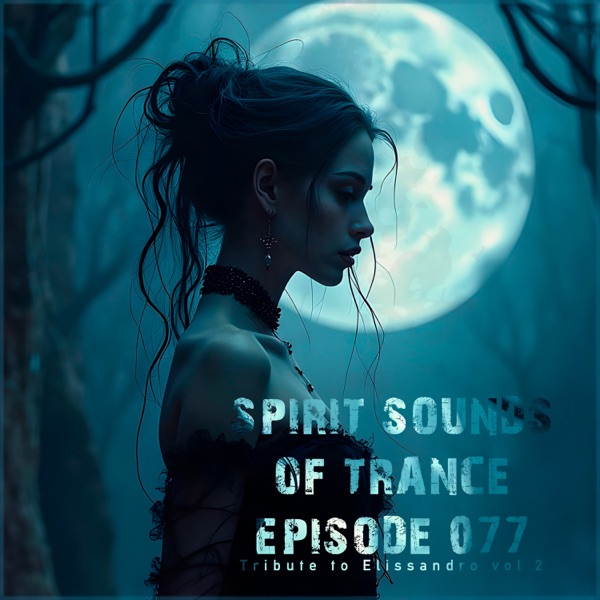 Spirit Sounds of Trance Episode 077 (Tribute to Elissandro Vol 2)