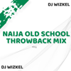 NAIJA OLD SCHOOL THROWBACK MIX [Vol 1] - Dj Wizkel, VDJ WIZKEL & WIZKEL D DJ