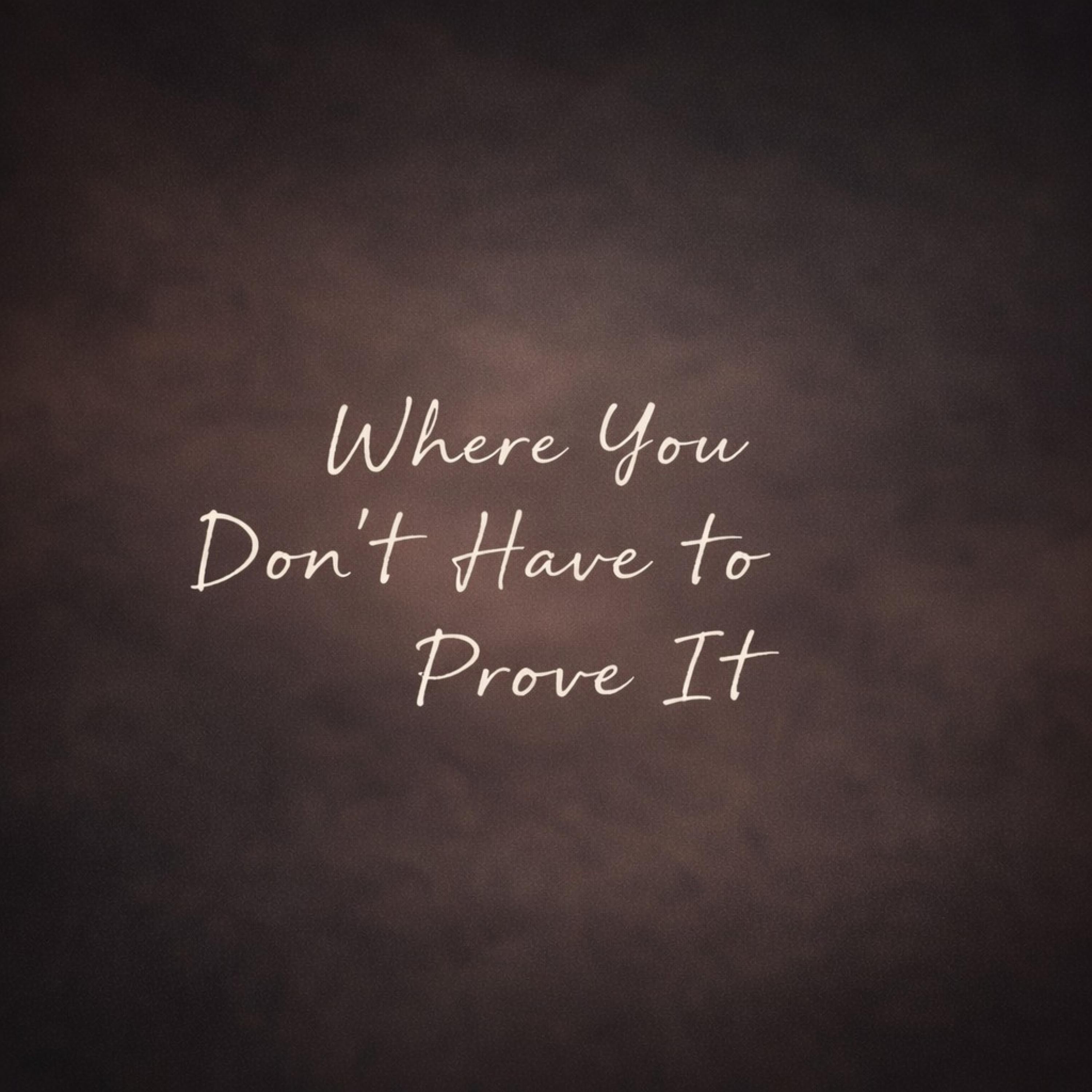 Where You Don’t Have to Prove It