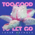 To Good To Let Go