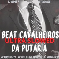 Beat Cavalheiros da Putaria (ULTRA SLOWED) [feat. DJ Vianna Beat & DJ Tentacion Original] - Single - Batida by music, Mc Deh Jp, Mc Mickey Sp & MC SMITH DA ZS