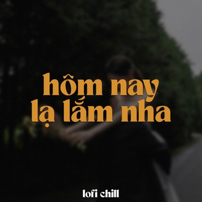 Hôm Nay Lạ Lắm Nha (Lofi) - Single