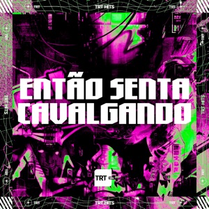 Então Senta Cavalgando