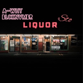 Liquor Sto BLCKNVMBR & A-Why