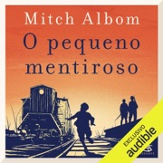 O pequeno mentiroso: Uma verdade que devastou milhares de vidas. Uma vida inteira em busca de redenção. (Unabridged) - Mitch Albom
