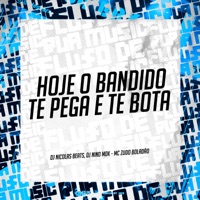 Hoje o Bandido Te Pega e Te Bota - Single - dj nicolas beats, DJ NINO MDK & MC Zudo Boladão