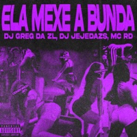 Ela Mexe a Bunda (feat. Mc RD) - Single - DJ JEJEDAZS & DJ Greg da ZL