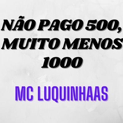 Não Pago 500, Muito Menos 1000 - Single