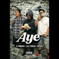 AYE (feat. Lil Two3 & BTx4) - Single - C Fresh
