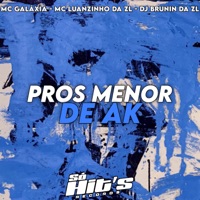 Pros Menor de Ak - Single - DJ BRUNIN DA ZL, MC Galáxia & MC Luanzinho da ZL