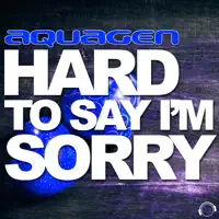 Hard to Say I'm Sorry (DJ Blackstone Remix) — Aquagen