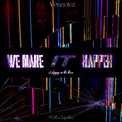 Venndex adlı sanatçının WE MAKE IT HAPPEN - Single albümünü dinle