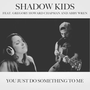 You Just Do Something To Me (feat. Gregory Howard Chapman & Abby Wren)