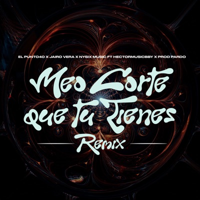 Meo Corte Que Tú Tienes (Remix) [feat. Nysix Music, Andrehbred, Prod Pardo & hectormusicbby] - Single
